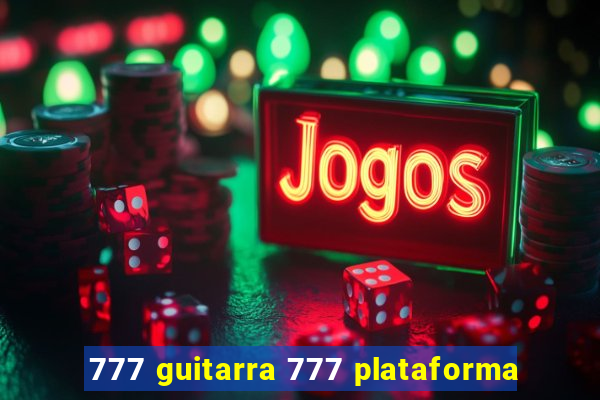 777 guitarra 777 plataforma